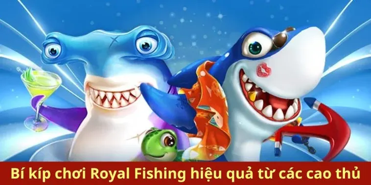 Bí Kíp Chinh Phục Bắn Cá Royal Fishing 88CLB Từ A Đến Z